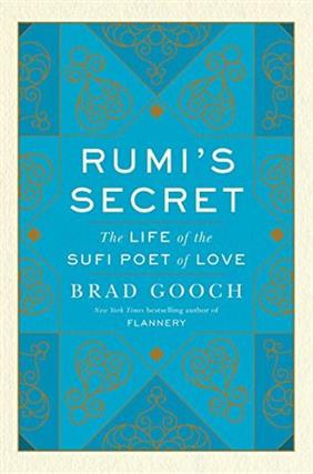 Rumi s Secret  The Life of the Sufi Poet of Love